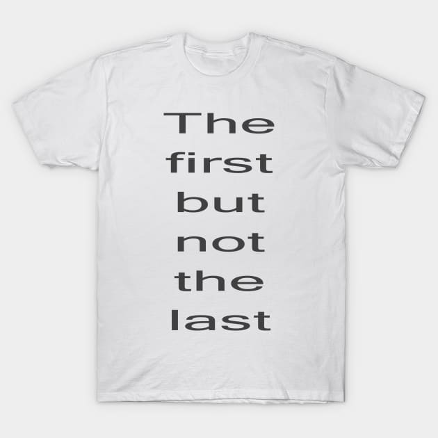 Kamala Harris First but not the Last T-Shirt by PlanetMonkey